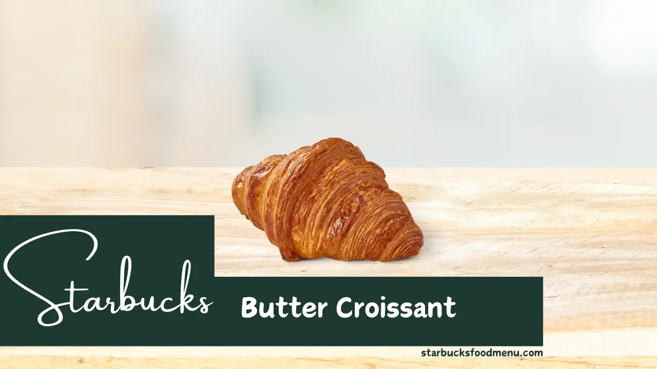 Starbucks Butter Croissant Price & Calories