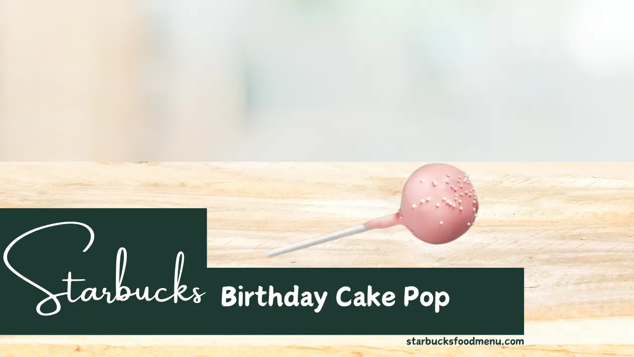 Starbucks Birthday Cake Pop Price, Calories & Recipe 2024